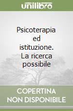 Psicoterapia ed istituzione. La ricerca possibile libro