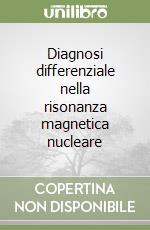Diagnosi differenziale nella risonanza magnetica nucleare libro
