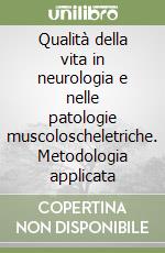 Qualità della vita in neurologia e nelle patologie muscoloscheletriche. Metodologia applicata