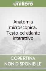 Anatomia microscopica. Testo ed atlante interattivo