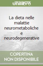 La dieta nelle malattie neurometaboliche e neurodegenerative libro