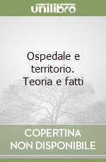 Ospedale e territorio. Teoria e fatti libro