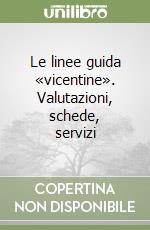 Le linee guida «vicentine». Valutazioni, schede, servizi libro