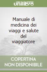 Manuale di medicina dei viaggi e salute del viaggiatore