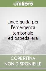 Linee guida per l'emergenza territoriale ed ospedaliera