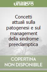 Concetti attuali sulla patogenesi e sul management della sindrome preeclamptica libro