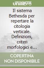 Il sistema Bethesda per repertare la citologia verticale. Definizioni, criteri morfologici e note esplicative