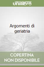 Argomenti di geriatria libro