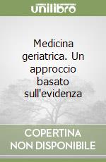 Medicina geriatrica. Un approccio basato sull'evidenza libro