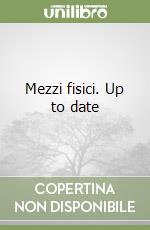 Mezzi fisici. Up to date libro