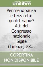 Perimenopausa e terza età: quali terapie? Atti del Congresso nazionale Sigite (Firenze, 28 novembre-1 dicembre 2004) libro