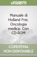 Manuale di Holland Frei. Oncologia medica. Con CD-ROM libro