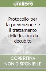 Protocollo per la prevenzione e il trattamento delle lesioni da decubito