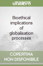 Bioethical implications of globalisation processes libro