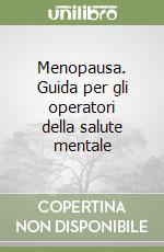 Menopausa. Guida per gli operatori della salute mentale