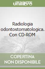 Radiologia odontostomatologica. Con CD-ROM