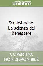 Sentirsi bene. La scienza del benessere libro