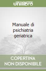 Manuale di psichiatria geriatrica