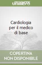 Cardiologia per il medico di base