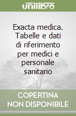 Exacta medica. Tabelle e dati di riferimento per medici e personale sanitario