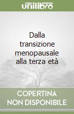 Dalla transizione menopausale alla terza età libro