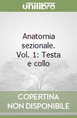 Anatomia sezionale. Vol. 1: Testa e collo libro