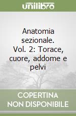 Anatomia sezionale. Vol. 2: Torace, cuore, addome e pelvi libro