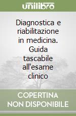 Diagnostica e riabilitazione in medicina. Guida tascabile all'esame clinico libro