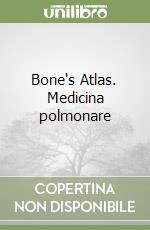 Bone's Atlas. Medicina polmonare libro