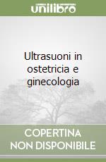 Ultrasuoni in ostetricia e ginecologia libro