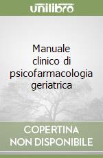 Manuale clinico di psicofarmacologia geriatrica