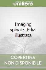 Imaging spinale. Ediz. illustrata libro