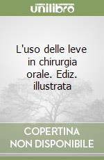 L'uso delle leve in chirurgia orale. Ediz. illustrata libro