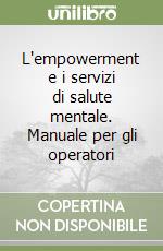 L'empowerment e i servizi di salute mentale. Manuale per gli operatori libro