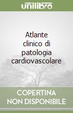 Atlante clinico di patologia cardiovascolare