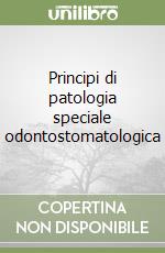 Principi di patologia speciale odontostomatologica libro
