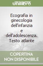 Ecografia in ginecologia dell'infanzia e dell'adolescenza. Testo atlante libro