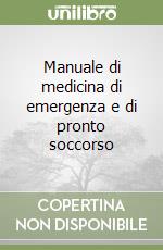 Manuale di medicina di emergenza e di pronto soccorso libro