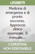 Medicina di emergenza e di pronto soccorso. Approccio clinico essenziale. Il manuale tascabile libro