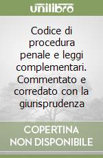 Codice di procedura penale e leggi complementari. Commentato e corredato con la giurisprudenza