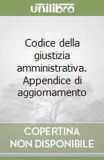 Codice della giustizia amministrativa. Appendice di aggiornamento libro