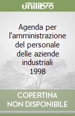 Agenda per l'amministrazione del personale delle aziende industriali 1998 libro