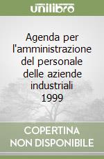 Agenda per l'amministrazione del personale delle aziende industriali 1999 libro