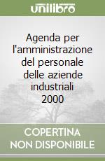 Agenda per l'amministrazione del personale delle aziende industriali 2000 libro