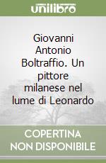 Giovanni Antonio Boltraffio. Un pittore milanese nel lume di Leonardo libro