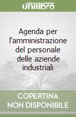 Agenda per l'amministrazione del personale delle aziende industriali libro