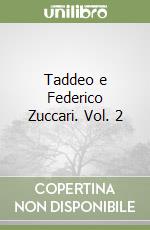 Taddeo e Federico Zuccari. Vol. 2
