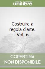 Costruire a regola d'arte. Vol. 6 libro