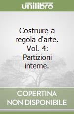 Costruire a regola d'arte. Vol. 4: Partizioni interne. libro