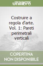 Costruire a regola d'arte. Vol. 1: Pareti perimetrali verticali libro